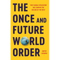 The Once and Future World Order: Why Global Civilization Will Survive the Decline of the West - Hardcover