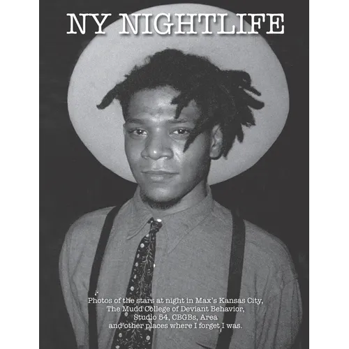 NYC Nightlife: Photos of the stars at night in Max's Kansas City, The Mudd College of Deviant Behavior, Studio 54, CBGBs, Area and other places where - Paperback