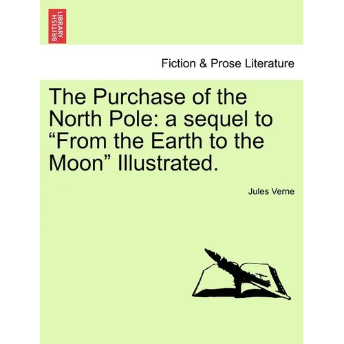 The Purchase of the North Pole: A Sequel to from the Earth to the Moon Illustrated. - Paperback