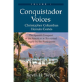 Conquistador Voices (vol I): The Spanish Conquest of the Americas as Recounted Largely by the Participants - Paperback