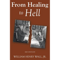 From Healing to Hell: 3rd Edition - Paperback
