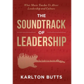The Soundtrack of Leadership: What Music Teaches Us About Leadership and Culture - Hardcover