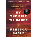 By the Fire We Carry: The Generations-Long Fight for Justice on Native Land - Paperback