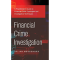 Financial Crime Investigation: A Practitioner's Guide to Financial Crime Typologies and Investigative Techniques - Hardcover