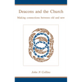 Deacons and the Church: Making Connections Between Old and New - Paperback