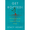 Get Rooted!: Growing People and Companies Through Change - Paperback