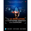 The AI Revolution in Customer Service and Support: A Practical Guide to Impactful Deployment of AI to Best Serve Your Customers - Paperback