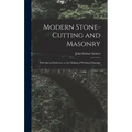 Modern Stone-Cutting and Masonry: With Special Reference to the Making of Working Drawings - Hardcover