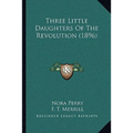 Three Little Daughters Of The Revolution (1896) - Paperback
