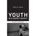 Youth in a Suspect Society: Democracy or Disposability? - Hardcover