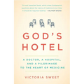 God's Hotel: A Doctor, a Hospital, and a Pilgrimage to the Heart of Medicine - Paperback