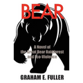 Bear: A Novel of the Great Bear Rainforest and Eco-Violence - Paperback