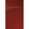 Pragmatism; A New Name for Some Old Ways of Thinking: in large print - Hardcover