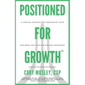 Positioned For Growth: A Proven Strategy To Modernize Your Business and Achieve Record Revenues - Paperback