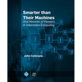 Smarter Than Their Machines: Oral Histories of Pioneers in Interactive Computing - Hardcover