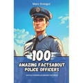100 Amazing Facts about Police Officers: Untold Chronicles behind the Sirens - Paperback