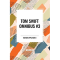 Tom Swift Omnibus #3: Tom Swift Among the Diamond Makers, Tom Swift in the Caves of Ice, Tom Swift and His Sky Racer - Paperback