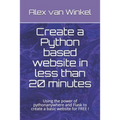 Create a Python based website in less than 20 minutes: Using the power of pythonanywhere and Flask to create a basic website for FREE ! - Paperback