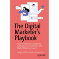 The Digital Marketer's Playbook: How to Effectively Collaborate with Agencies, Freelancers, and Digital Marketing Experts - Paperback