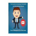 The Secrets to Growing a Successful Youtube Gaming Channel: Your Blueprint for Success - Paperback