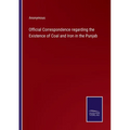 Official Correspondence regarding the Existence of Coal and Iron in the Punjab - Paperback
