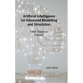 Artificial Intelligence for Advanced Modelling and Simulation: From Theory to Practice - Hardcover