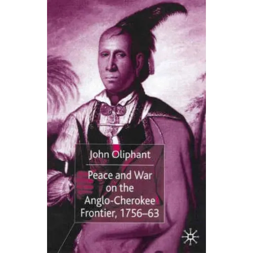 Peace and War on the Anglo-Cherokee Frontier, 1756-63 - Hardcover