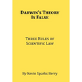 Darwin's Theory Is False: Three Rules of Scientific Law - Hardcover