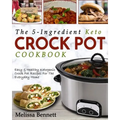 The 5-Ingredient Keto Crock Pot Cookbook: Easy & Healthy Ketogenic Crock Pot Recipes for the Everyday Home - Paperback
