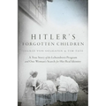 Hitler's Forgotten Children: A True Story of the Lebensborn Program and One Woman's Search for Her Real Identity - Paperback