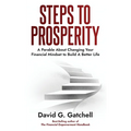 Steps To Prosperity: A Parable About Changing Your Financial Mindset to Build a Better Life - Paperback