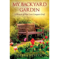 My Backyard Garden: A Memoir of How Love Conquers Grief - Paperback