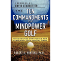 The Ten Commandments of Mindpower Golf: No-Nonsense Strategies for Mastering Your Mental Game - Paperback