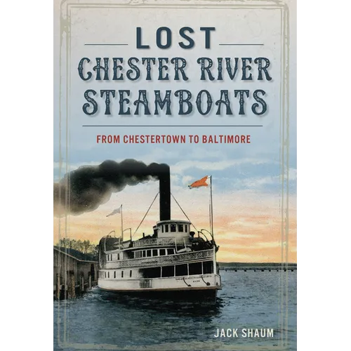 Lost Chester River Steamboats: From Chestertown to Baltimore - Paperback