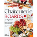 The Charcuterie Boards for Beginners: Delicious and Eye-Catching Boards for All Occasions Simple Steps to Inspire and Impress Your Guests - Paperback