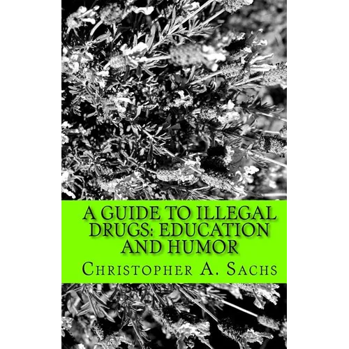 A Guide to Illegal Drugs: Education and Humor - Paperback