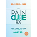 The Pain Cure Rx: The Yass Method for Diagnosing and Resolving Chronic Pain - Paperback