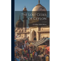 The Lost Cities of Ceylon - Hardcover