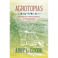Agrotopias: An American Literary History of Sustainability - Paperback