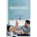 Why We Homeschool: The Meaning and Significance of Christian Education - Hardcover