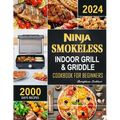 Ninja Smokeless Indoor Grill & Griddle Cookbook: 2000 Days of Smoke-Free, Fast & Tasty Recipes for Potlucks, Parties and Picnics! - Paperback