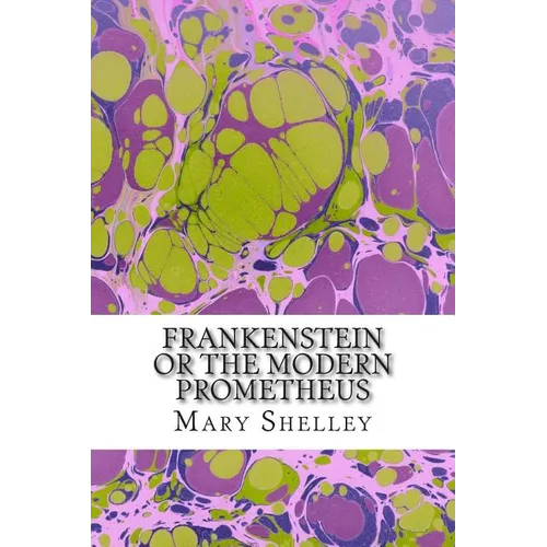Frankenstein or the Modern Prometheus: (Mary Shelley Classics Collection) - Paperback
