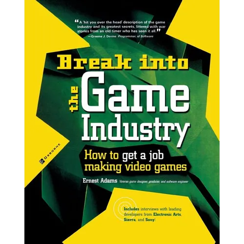 Break Into the Game Industry: How to Get a Job Making Video Games - Paperback