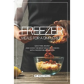 Freezer Meals for a Simpler Life: Save Time, Money and Cook the Most Delicious Dishes with Freezer Meals Recipes - Paperback