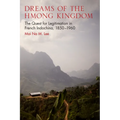 Dreams of the Hmong Kingdom: The Quest for Legitimation in French Indochina, 1850-1960 - Paperback