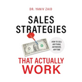 Sales Strategies That Actually Work: How To Sell Anything, Anywhere, Anytime - Paperback
