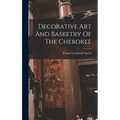 Decorative Art And Basketry Of The Cherokee - Hardcover