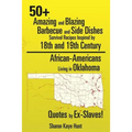 0+ Amazing and Blazing Barbeque and Side Dishes Survival Recipes Inspired by 18th and 19th Century African-Americans Living in Oklahoma Quotes by Ex-S - Paperback