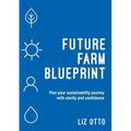 Future Farm Blueprint: Plan Your Sustainability Journey with Clarity and Confidence - Paperback