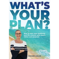 What's Your Plan?: How to turn your business and life around with heart, vision and purpose. - Paperback